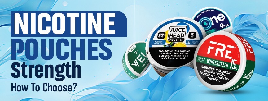 Nicotine Pouches Strength – How To Choose?